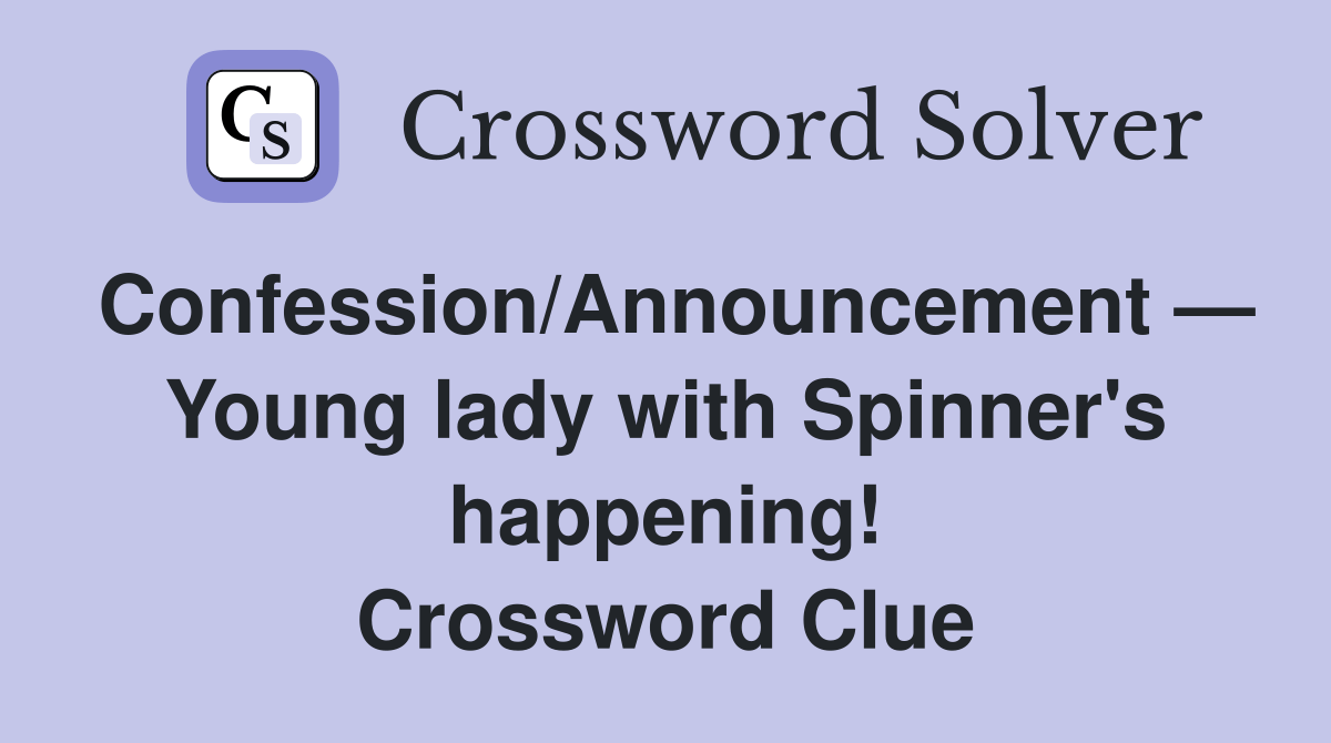 Confession/Announcement — Young lady with Spinner's happening